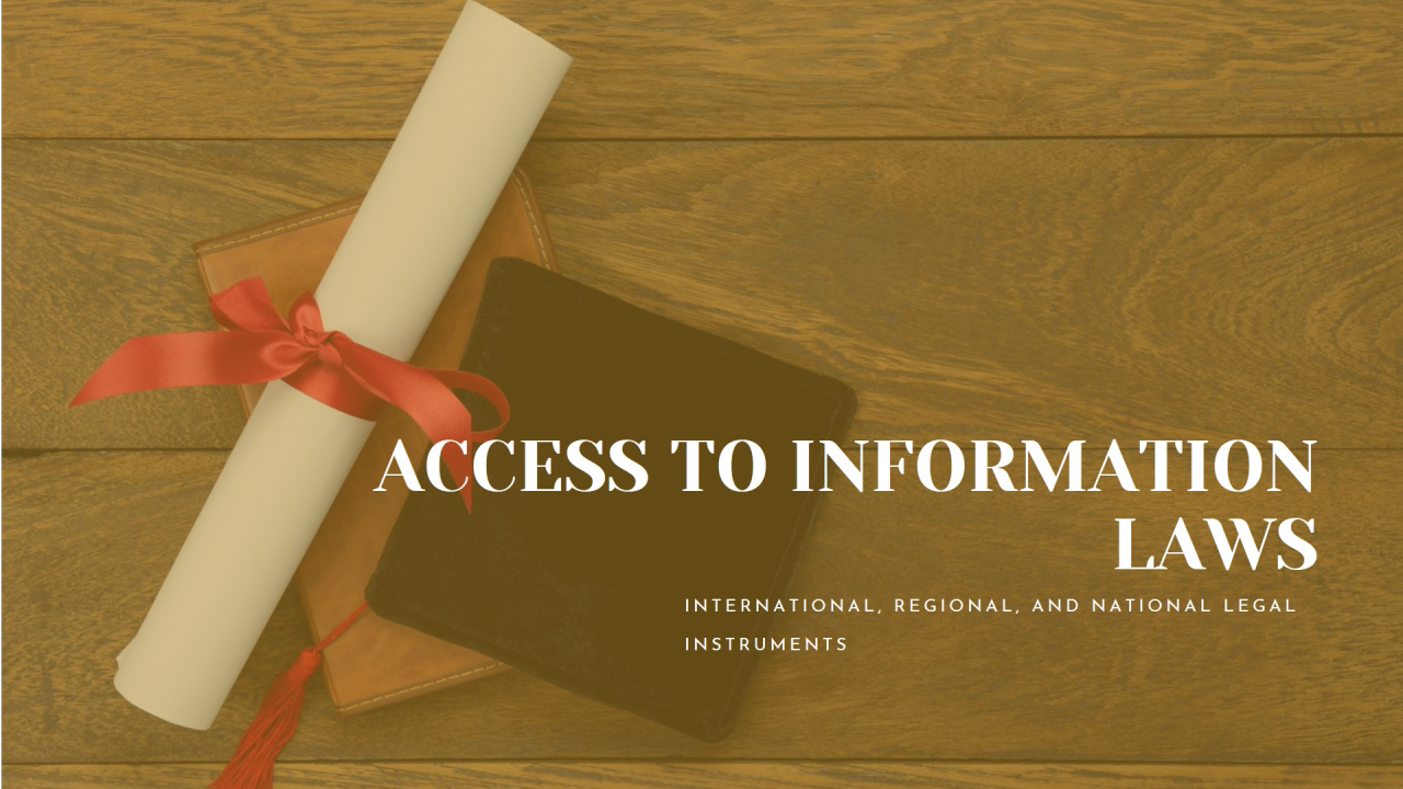 An Overview of International, Regional, and National Legal Instruments on Access to Information Laws